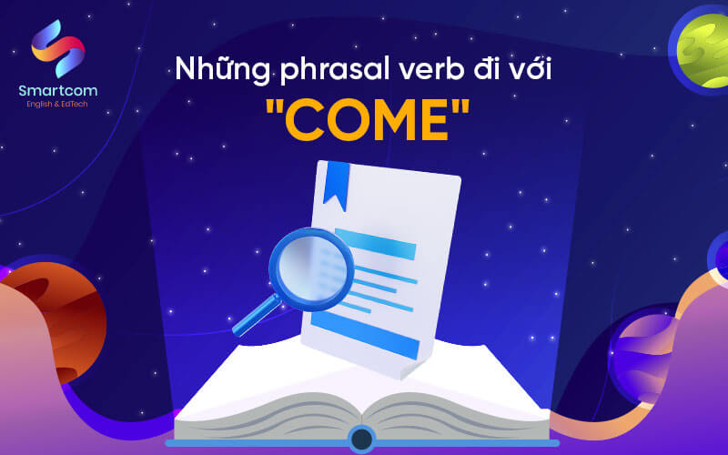 những phrasal verb đi với come những phrasal verb đi với come