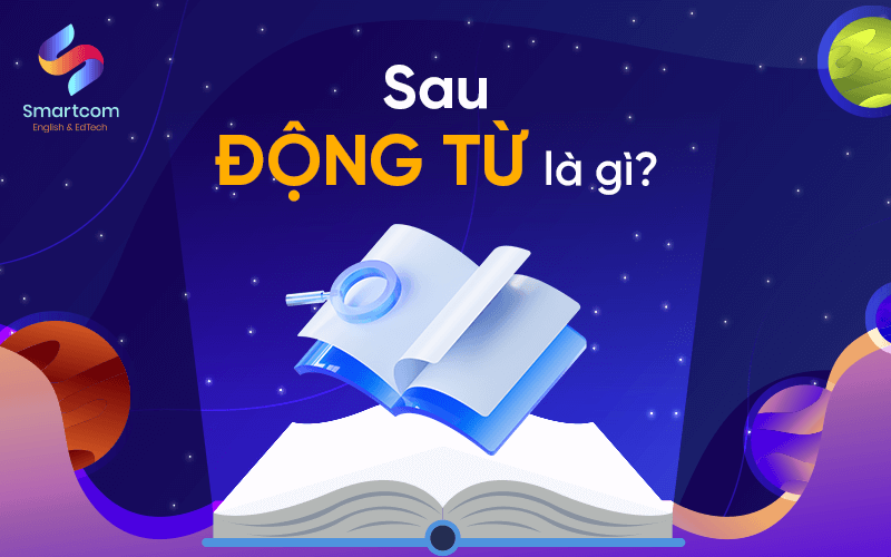 sau động từ là gì trong tiếng anh sau động từ là gì trong tiếng anh