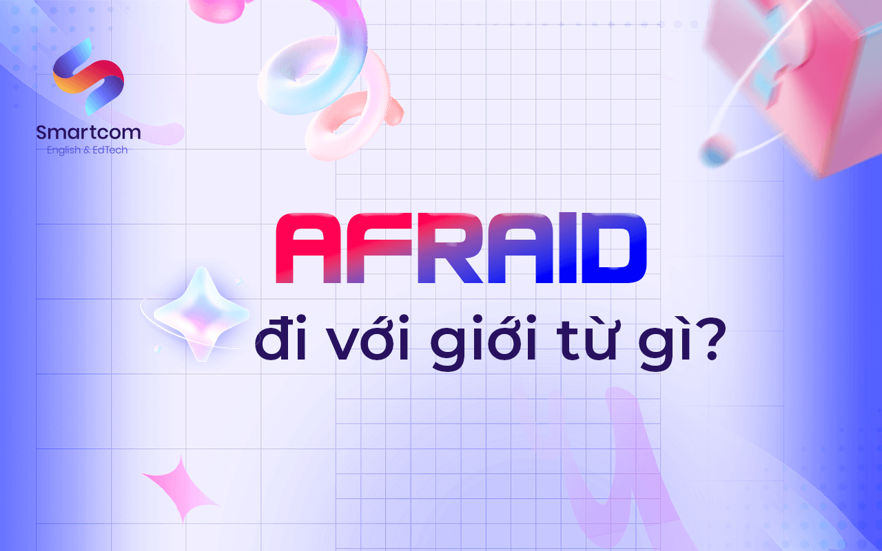afraid đi với giới từ nào afraid đi với giới từ nào