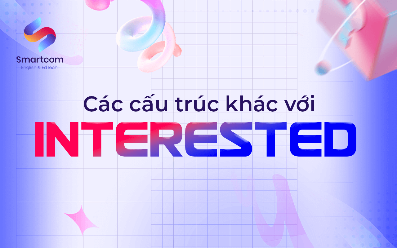các cấu trúc khác với interested các cấu trúc khác với interested