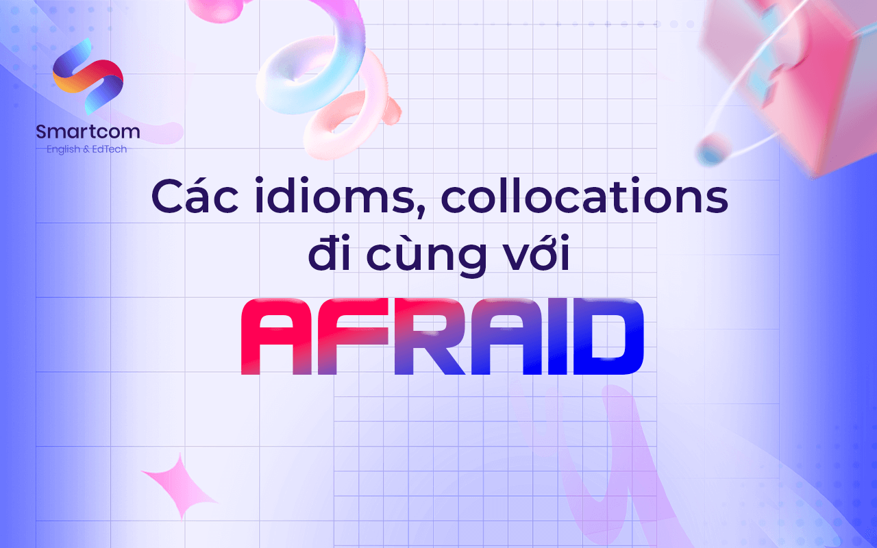 các idiom đi cùng với afraid các idiom đi cùng với afraid