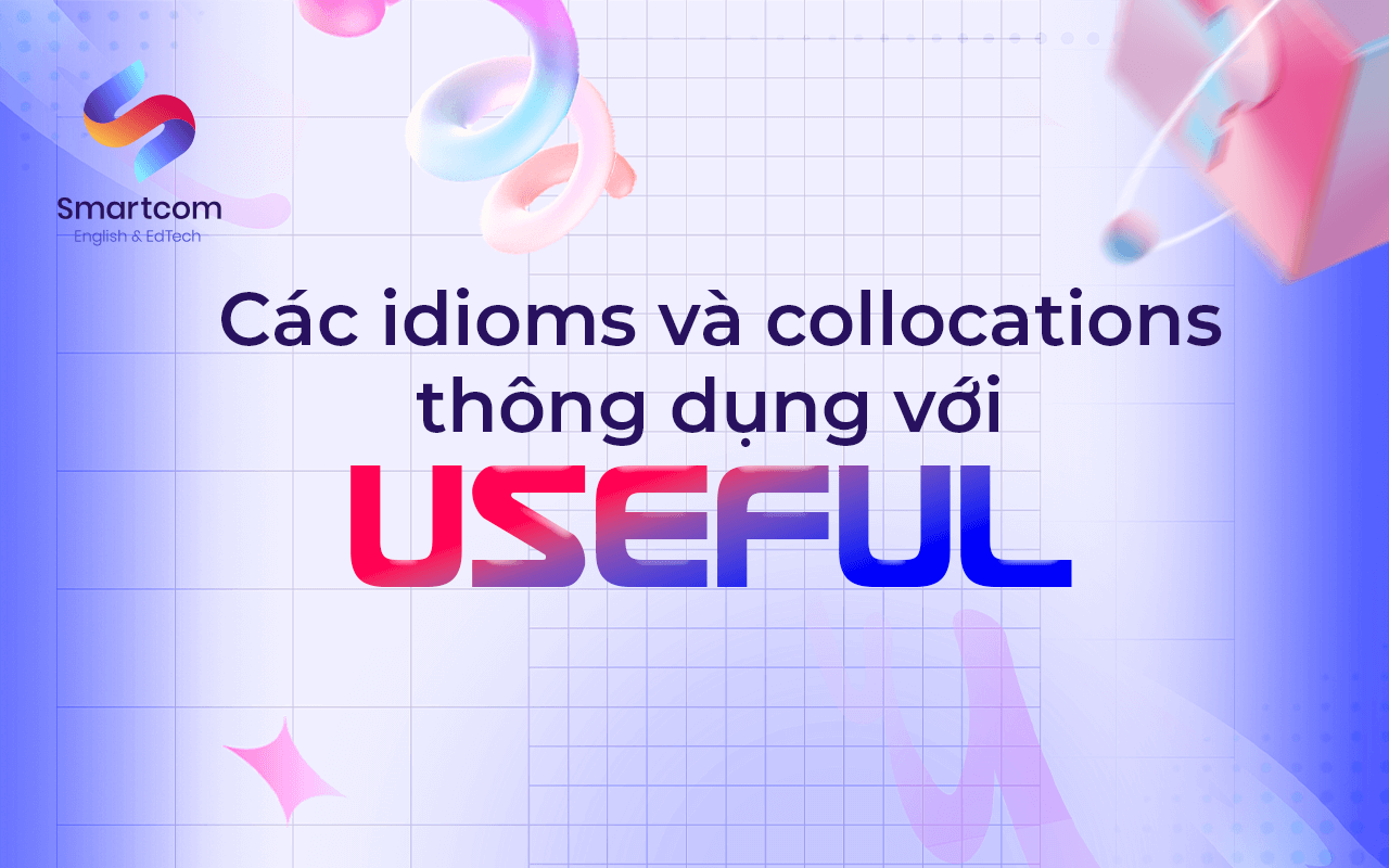 các idioms thông dụng với useful các idioms thông dụng với useful