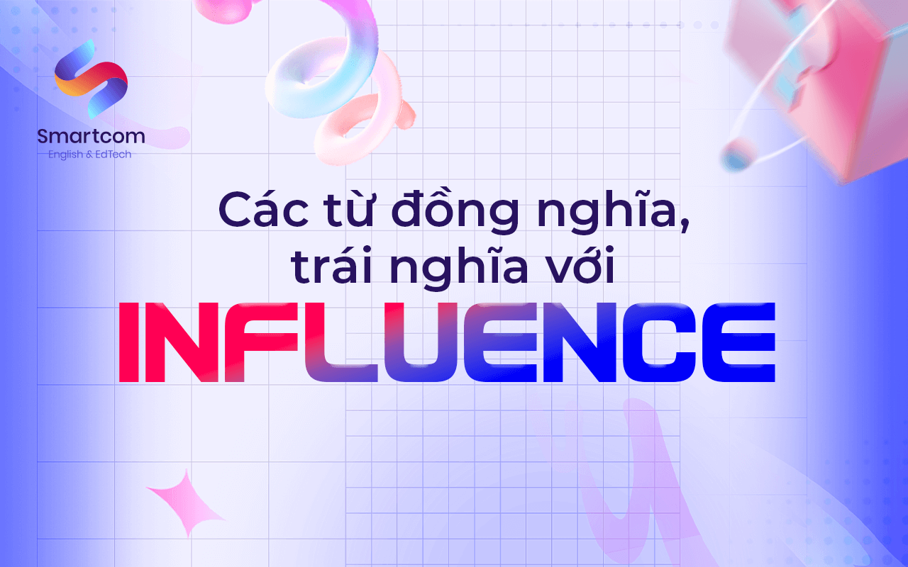 các từ đồng nghĩa trái nghĩa với influence
