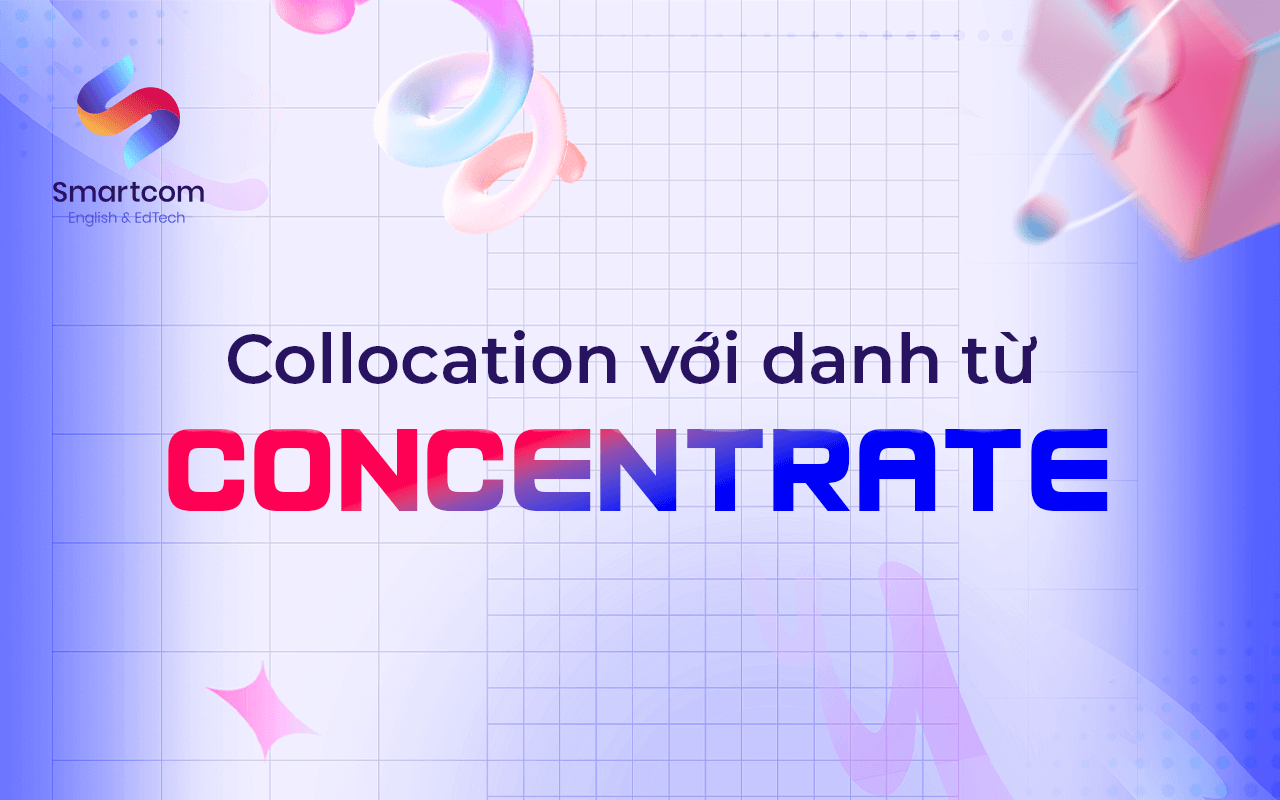 collocation với danh từ concentrate