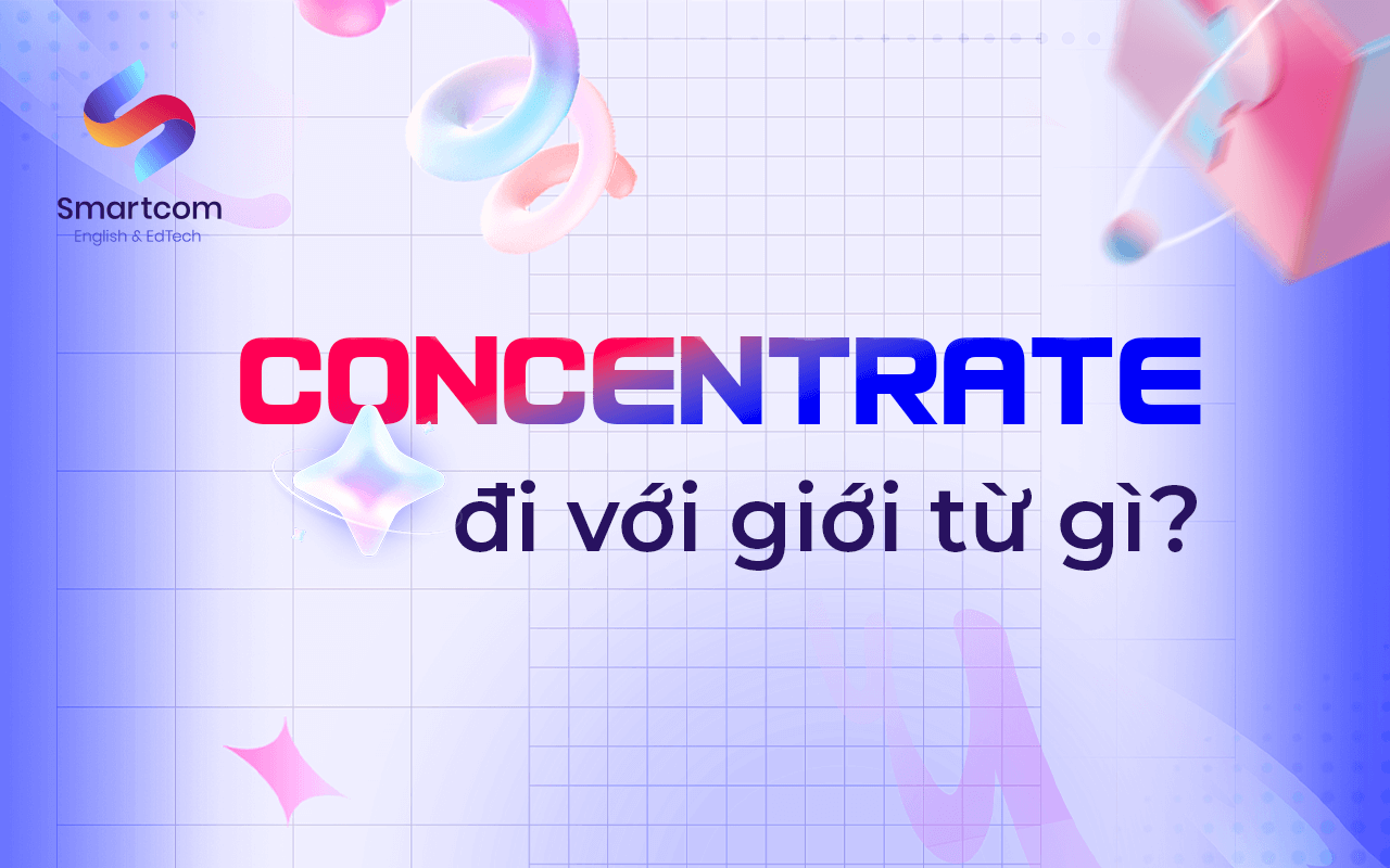 concentrate đi với giới từ nào
