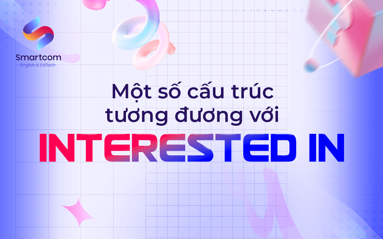 một số cấu trúc tương đương với interested một số cấu trúc tương đương với interested