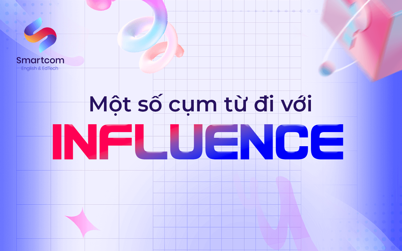 một số cụm từ đi với influence