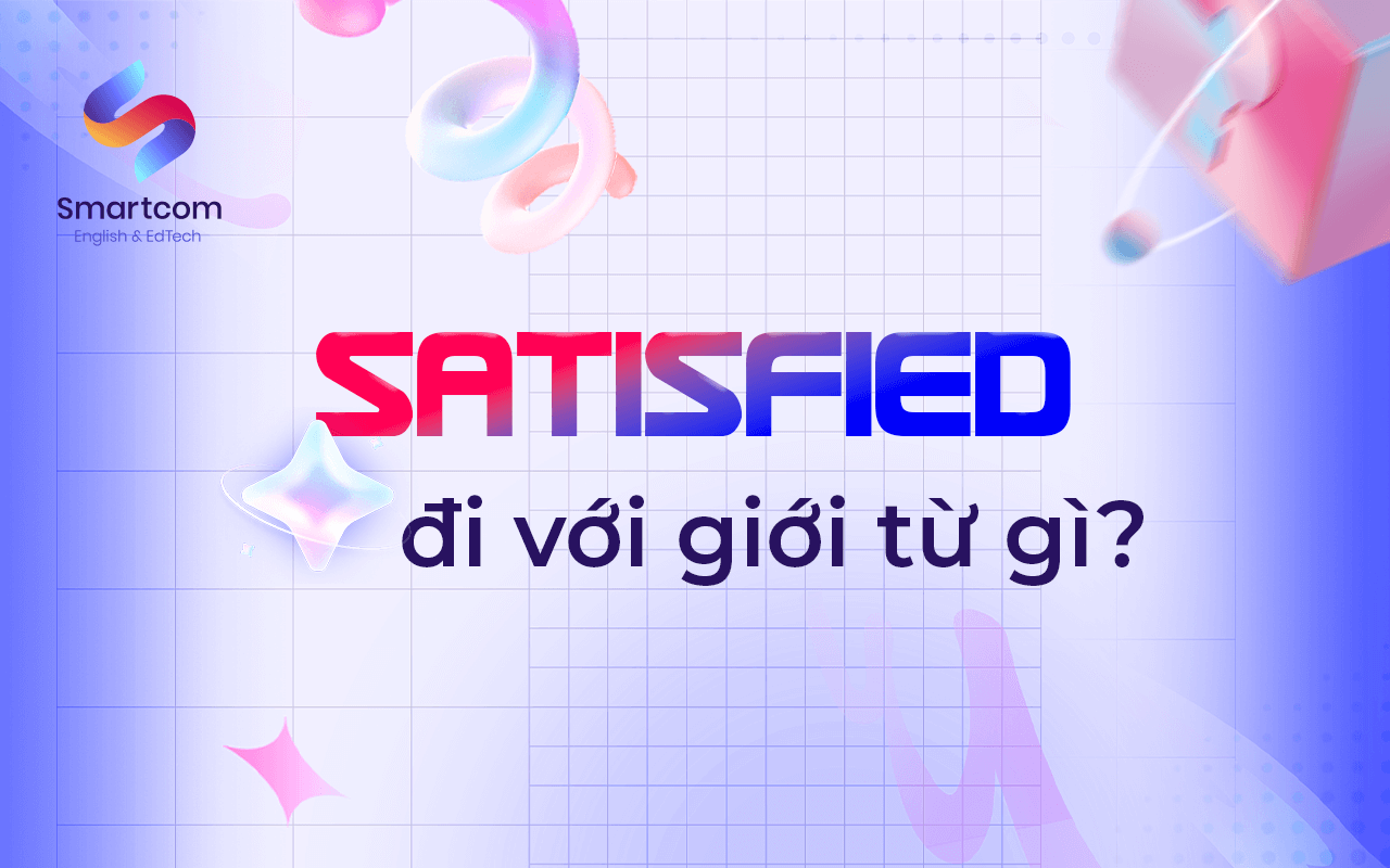 satisfied đi với giới từ nào