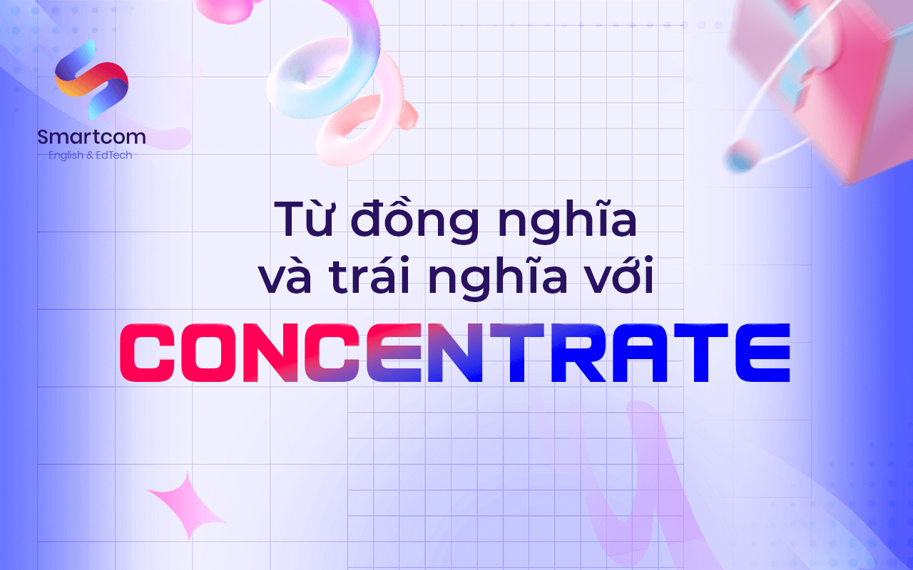 từ đồng nghĩa và trái nghĩa với concentrate
