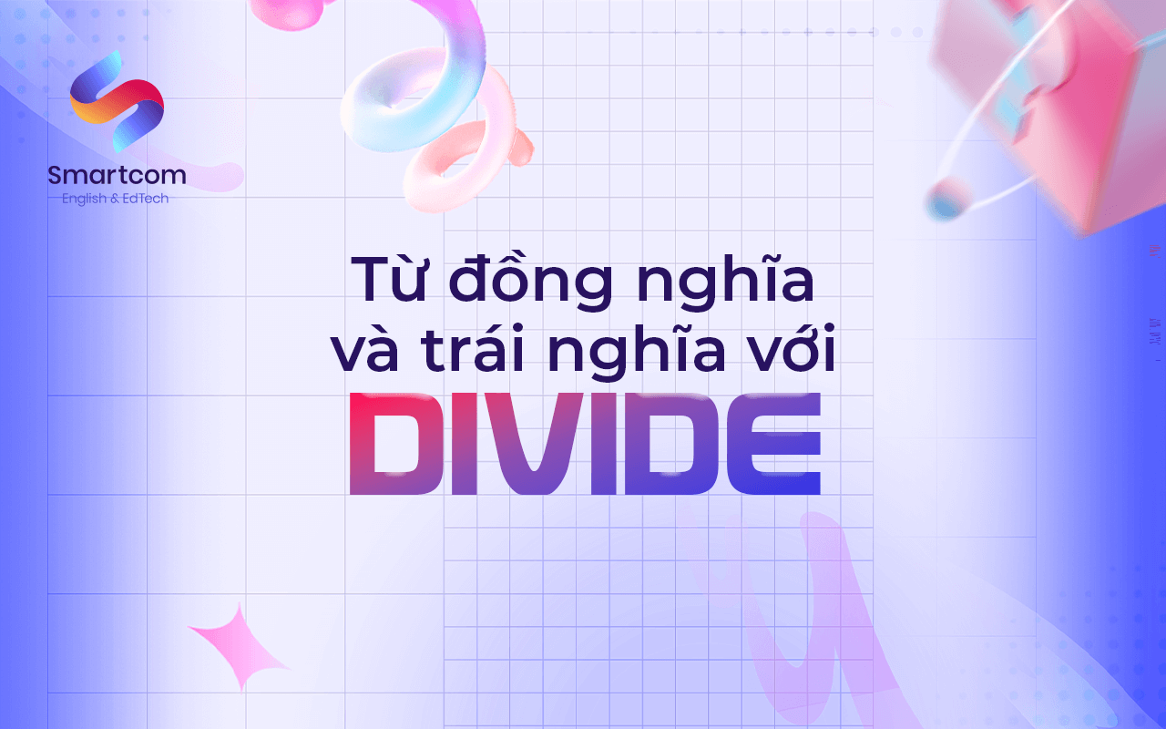 từ đồng nghĩa và trái nghĩa với divide từ đồng nghĩa và trái nghĩa với divide