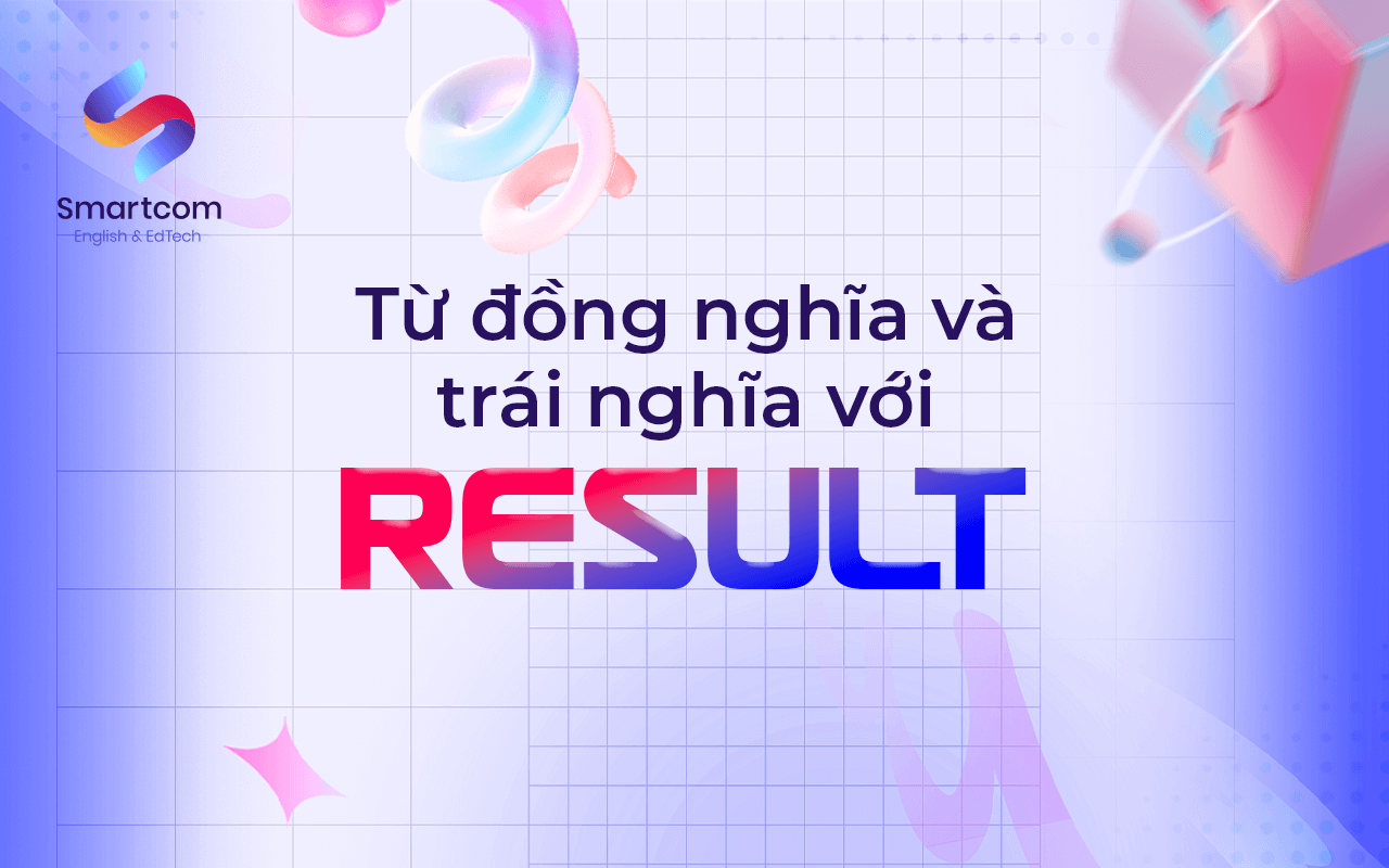 từ đồng nghĩa và trái nghĩa với result từ đồng nghĩa và trái nghĩa với result