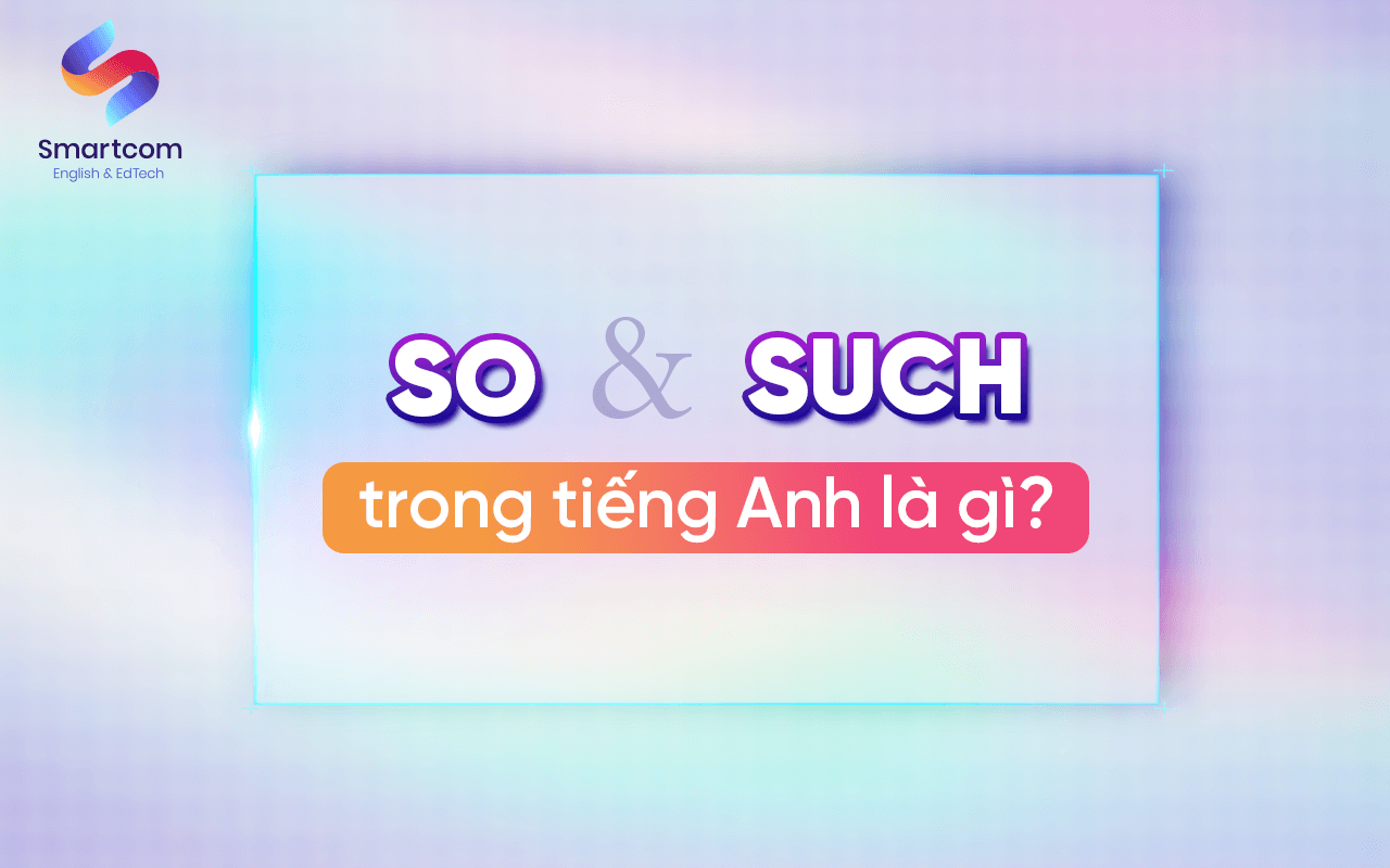 so và such trong tiếng anh là gì