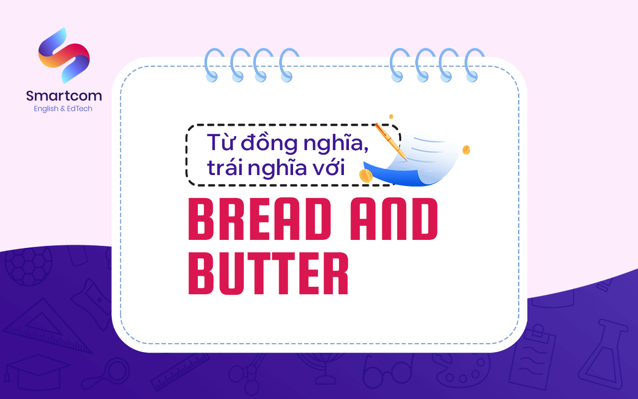 từ đồng nghĩa trái nghĩa với bread and butter từ đồng nghĩa trái nghĩa với bread and butter