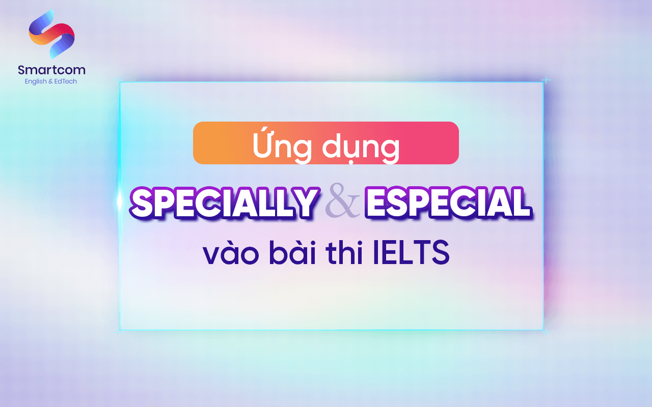 ưng dụng especial va specially vào KL99 đăng ký Nạp rút tiền nhanh chóng ielts