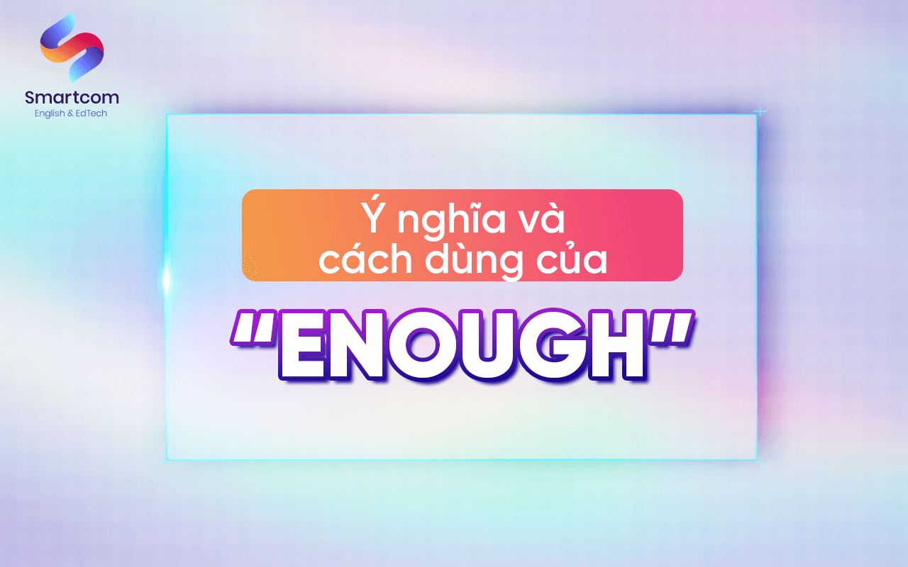 ý nghĩa và cách dùng của enough