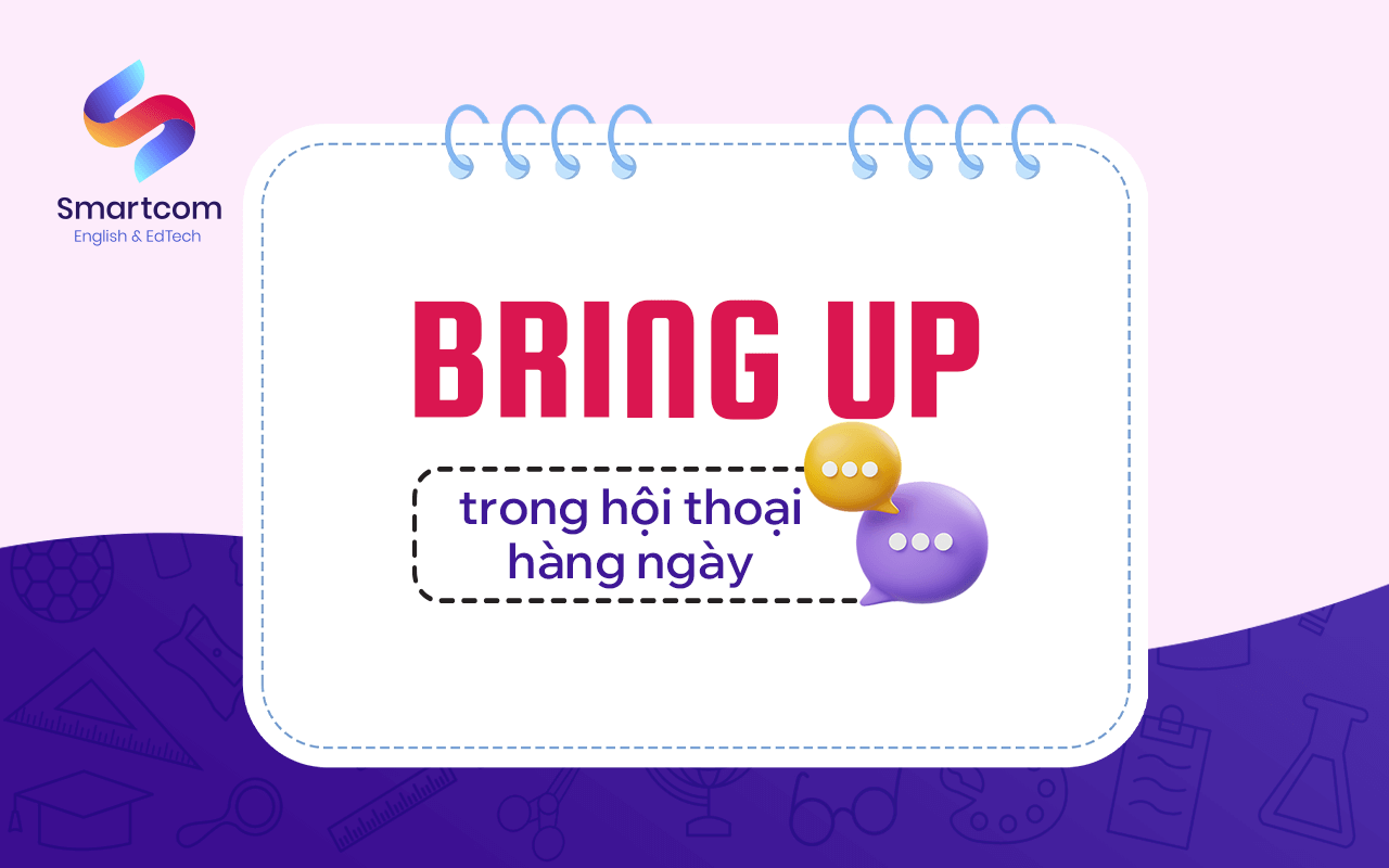 bring up trong hội thoại hàng ngày
