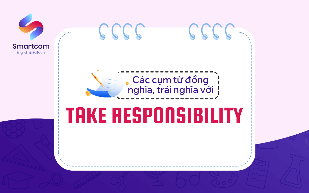 các cụm từ đồng nghĩa trái nghĩa với take responsibility