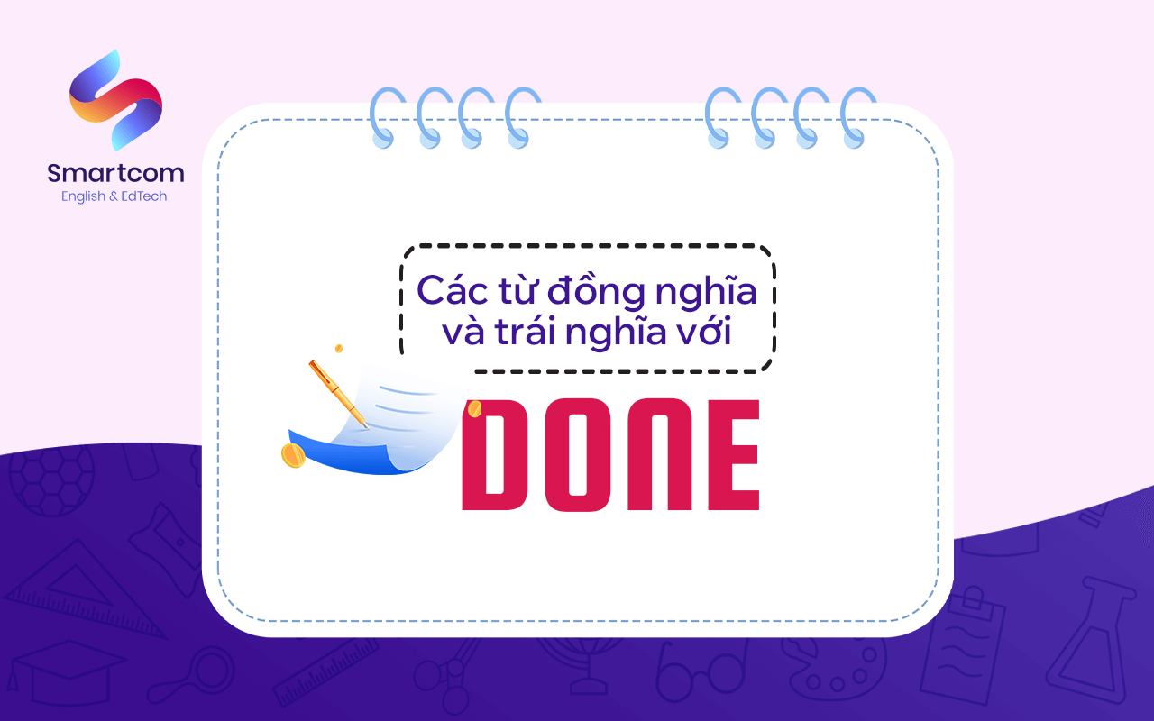 các từ đồng nghĩa trái nghĩa với done