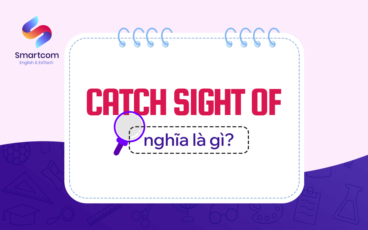 catch sight of nghĩa là gì