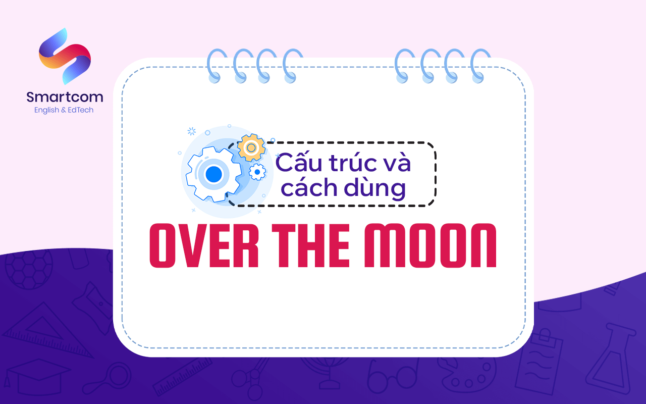 cấu trúc và cách dùng over the moon