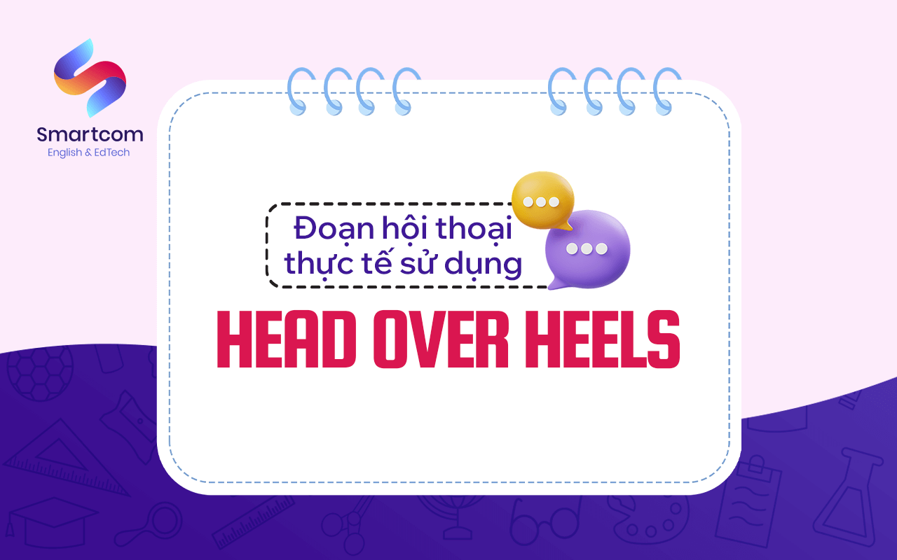 đoạn hội thoại sử dụng head over heels