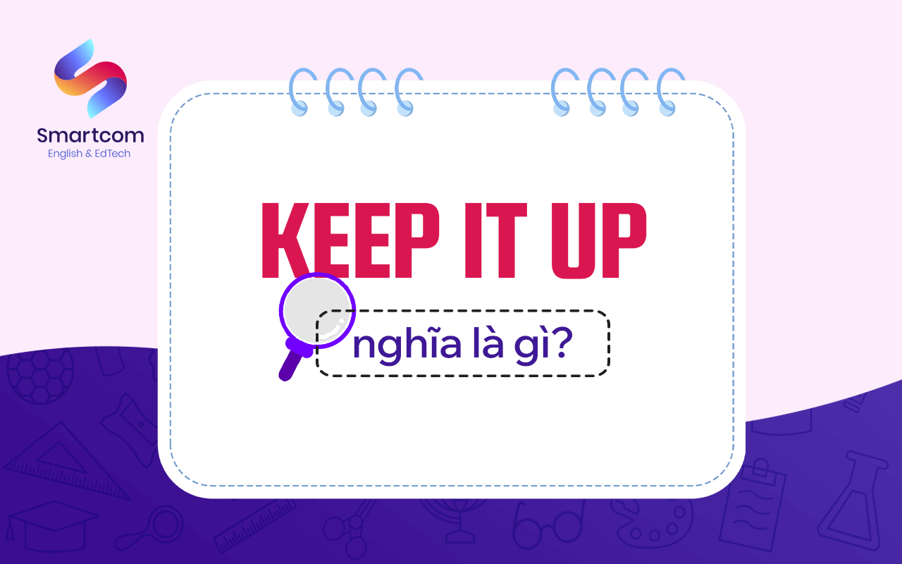 keep it up nghĩa là gì