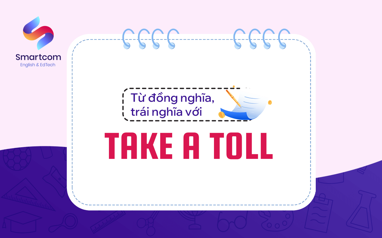 từ đồng nghĩa trái nghĩa với take a toll