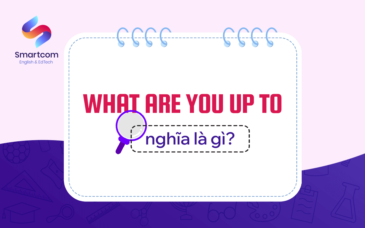 what are you up to nghĩa là gì
