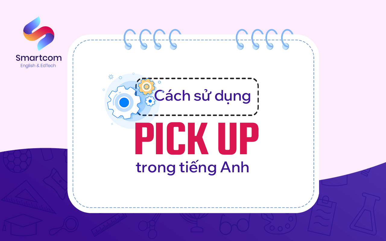 cách sử dụng pick up trong tiếng anh cách sử dụng pick up trong tiếng anh