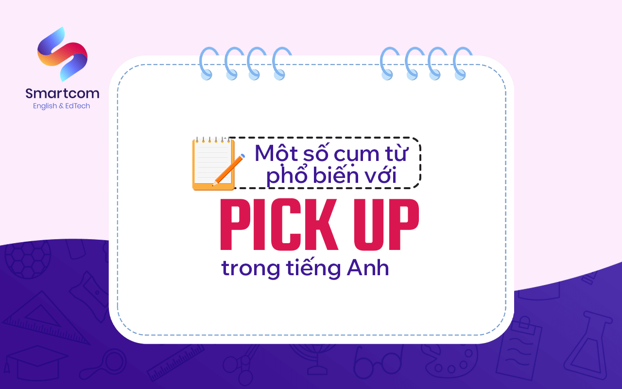 một số cụm từ phổ biến với pick up một số cụm từ phổ biến với pick up