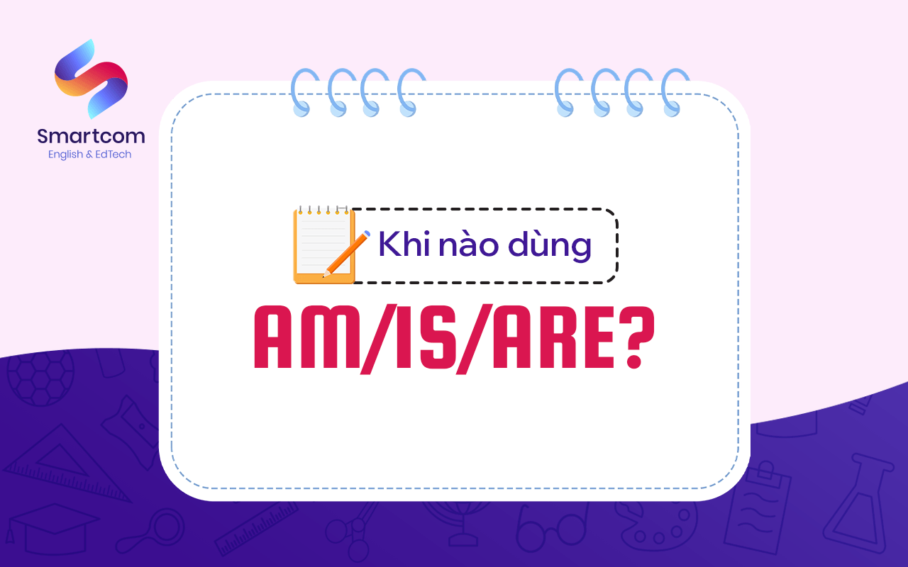 khi nào dùng am is are khi nào dùng am is are