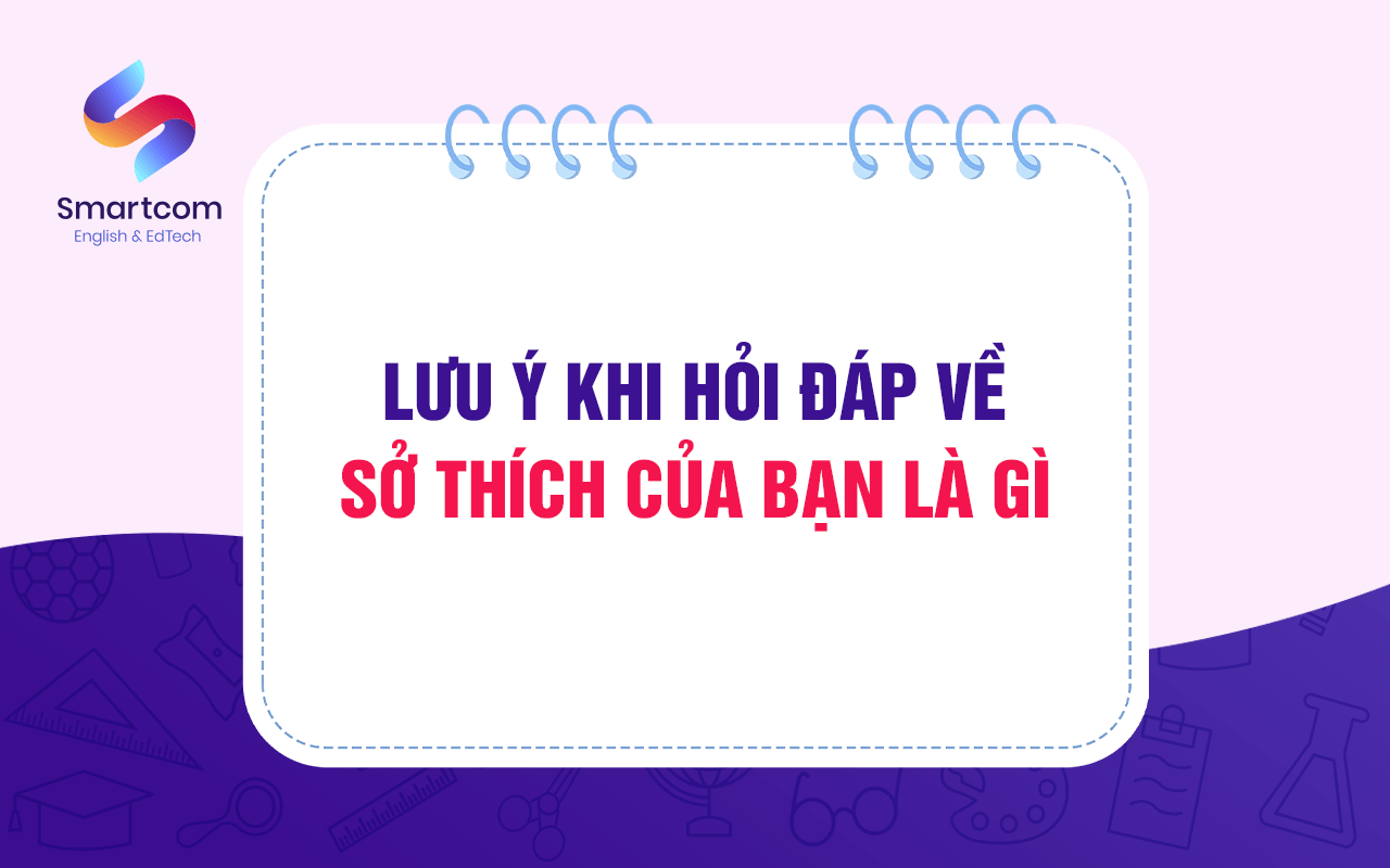 lưu ý khi hỏi đáp sở thích của bạn là gì
