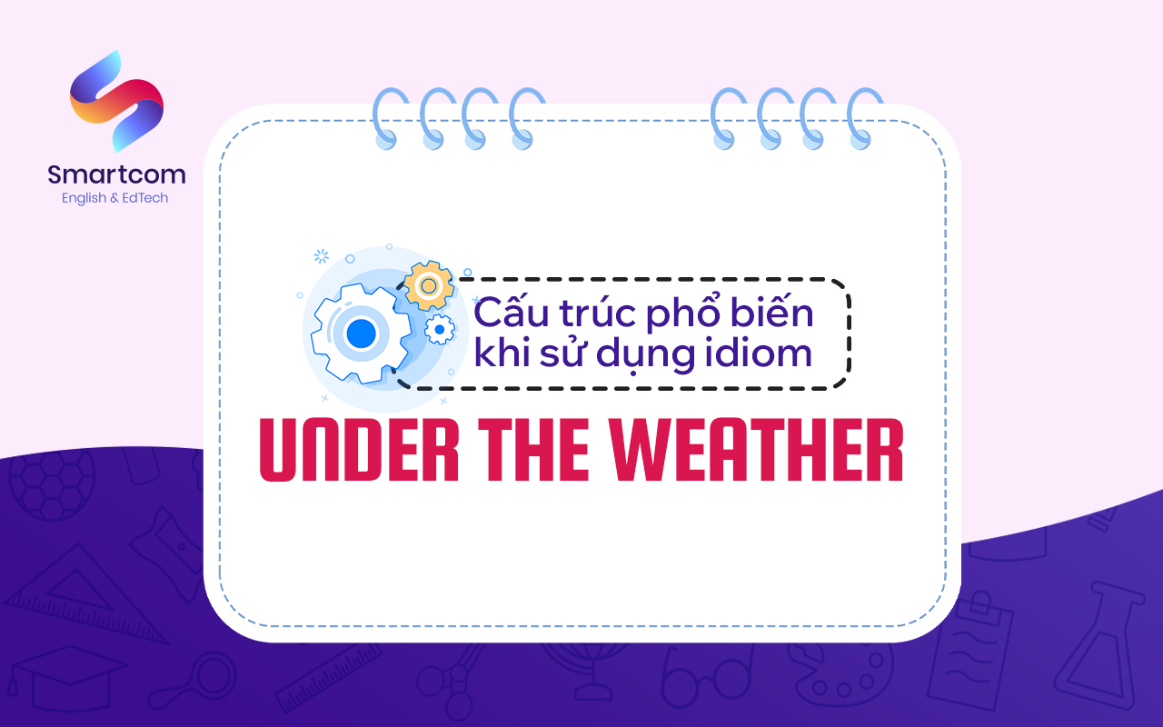 cấu trúc phổ biến khi sử dụng under the weather cấu trúc phổ biến khi sử dụng under the weather