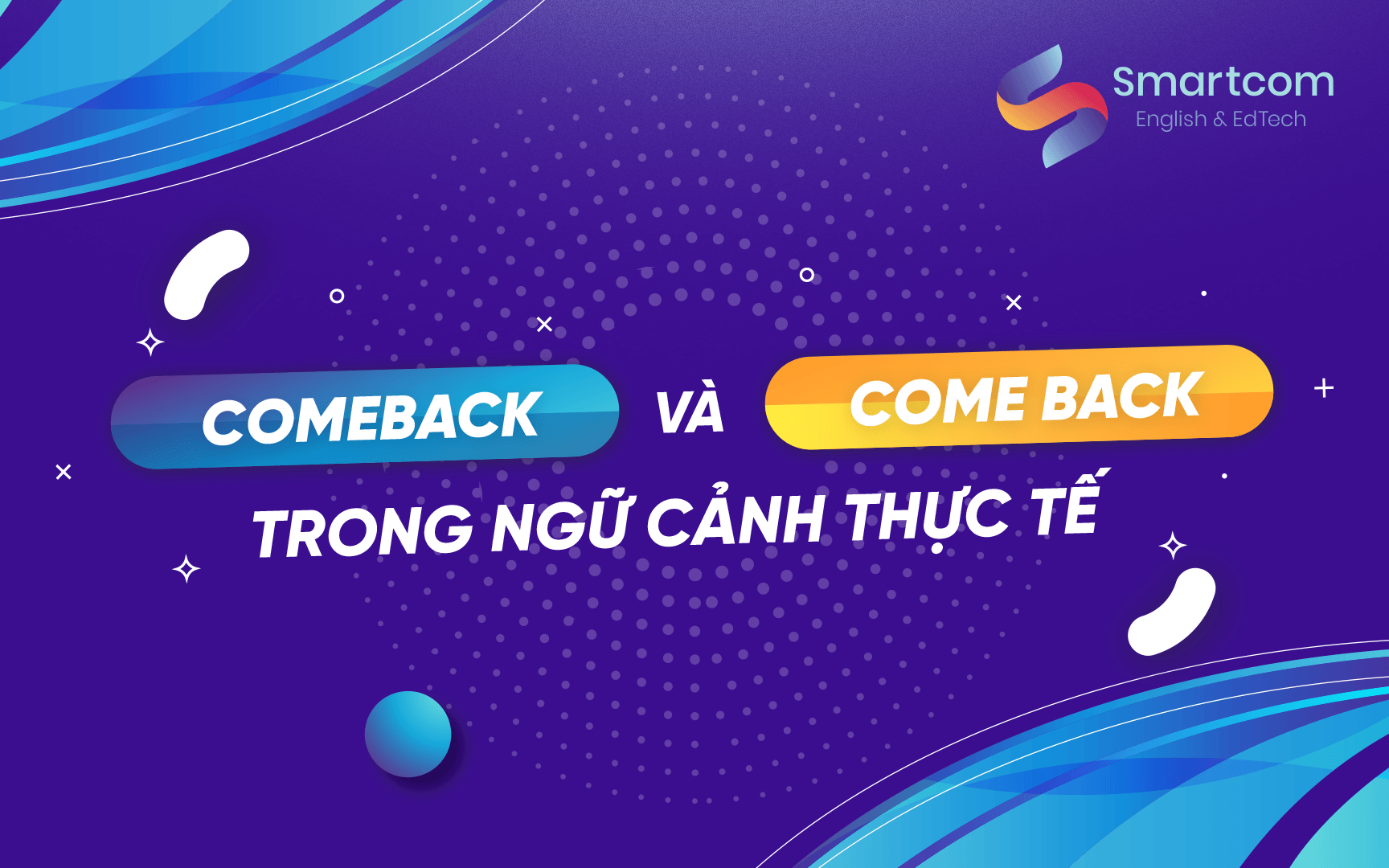 comeback và come back trong ngữ cảnh thực tế