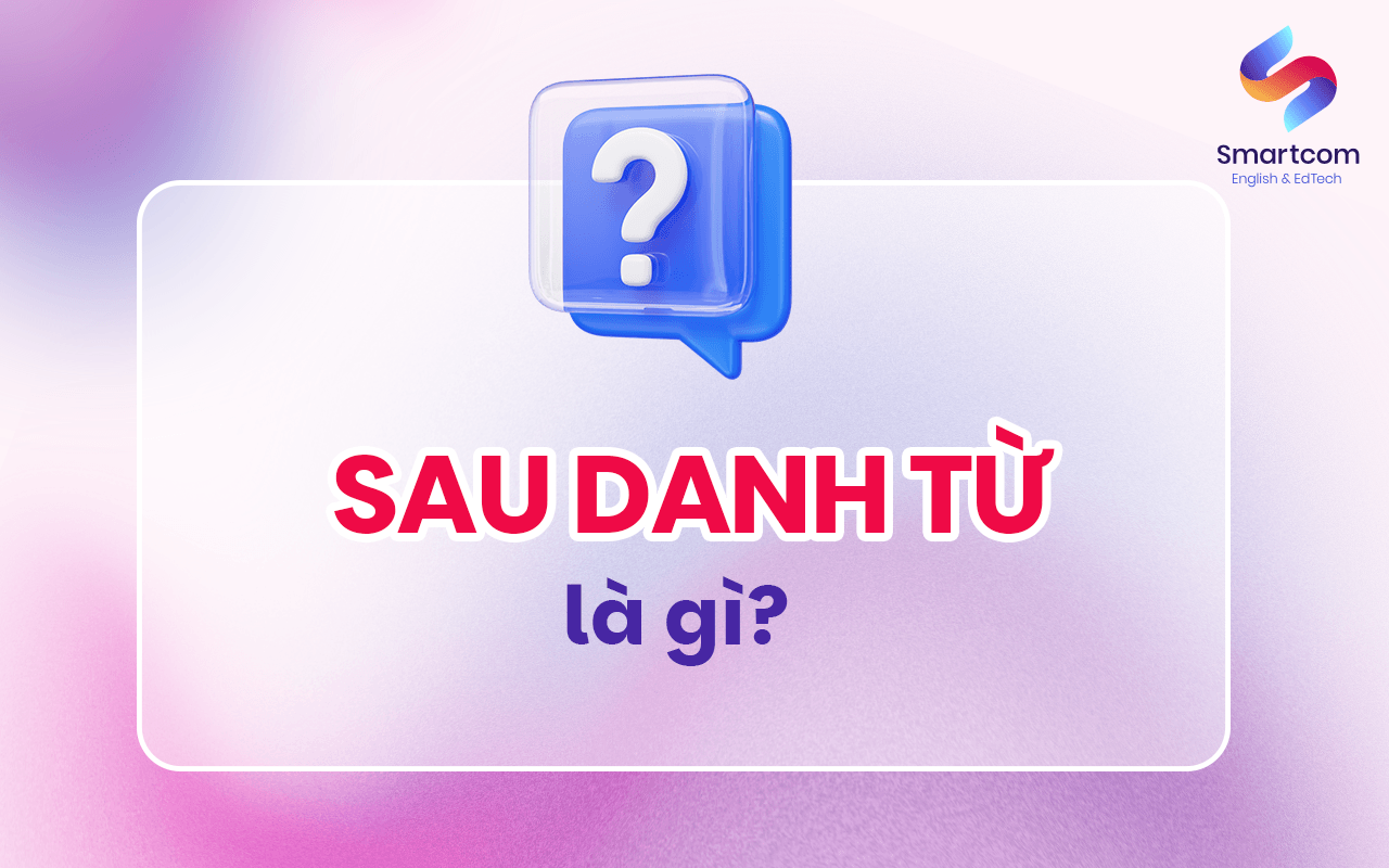 sau danh từ dùng gì sau danh từ dùng gì