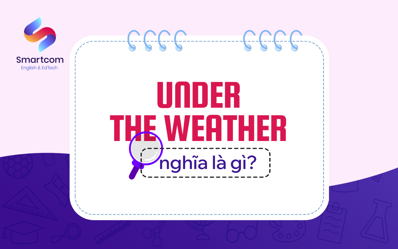 under the weather nghĩa là gì under the weather nghĩa là gì