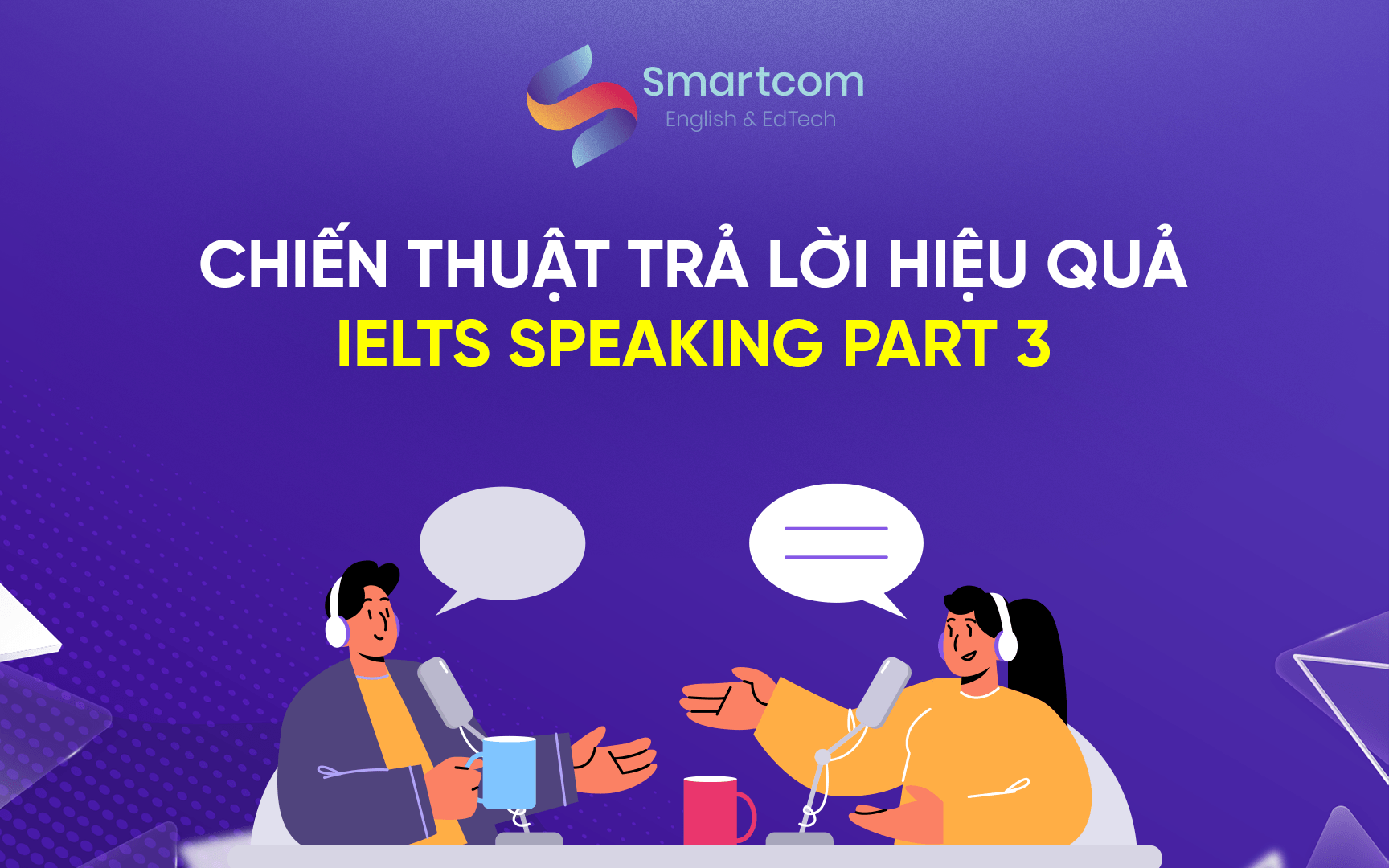 chiến thuật trả lời hiệu quả ielts speaking part 3 chiến thuật trả lời hiệu quả ielts speaking part 3