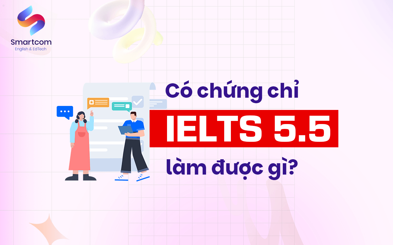 có chứng chỉ ielts 5.5 làm được gì