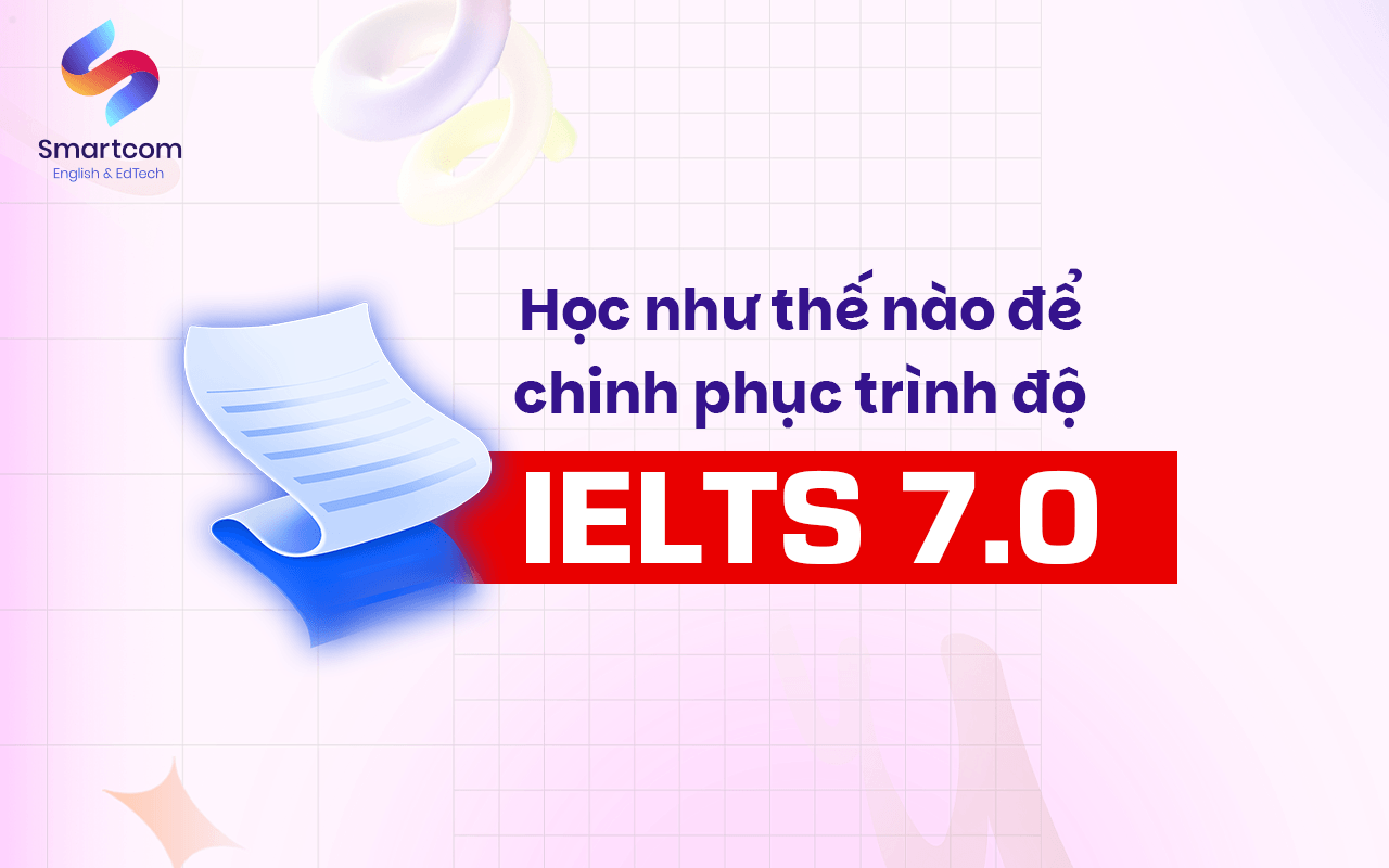 học như thế nào để chinh phục ielts 7.0
