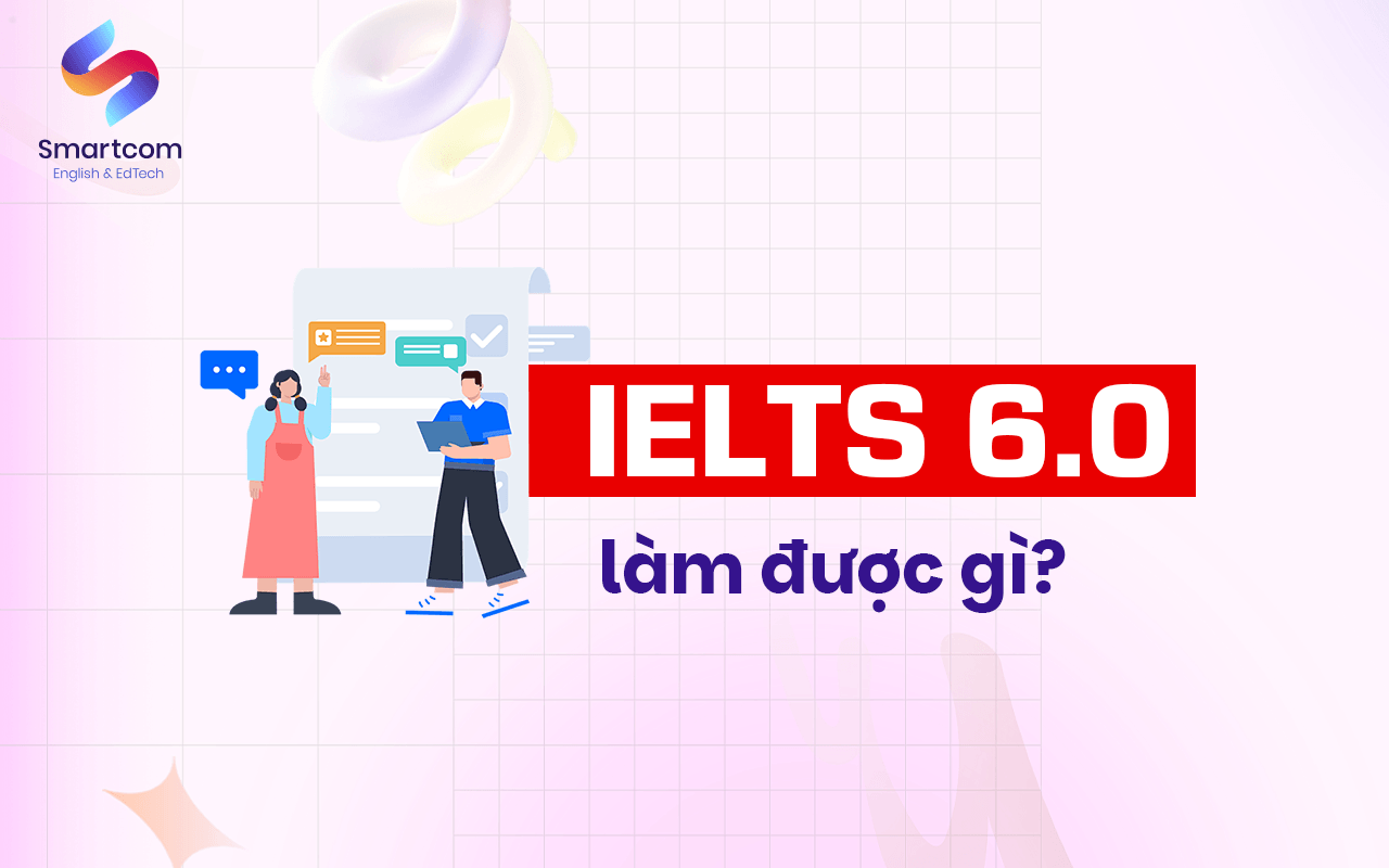 ielts 6.0 làm được gì