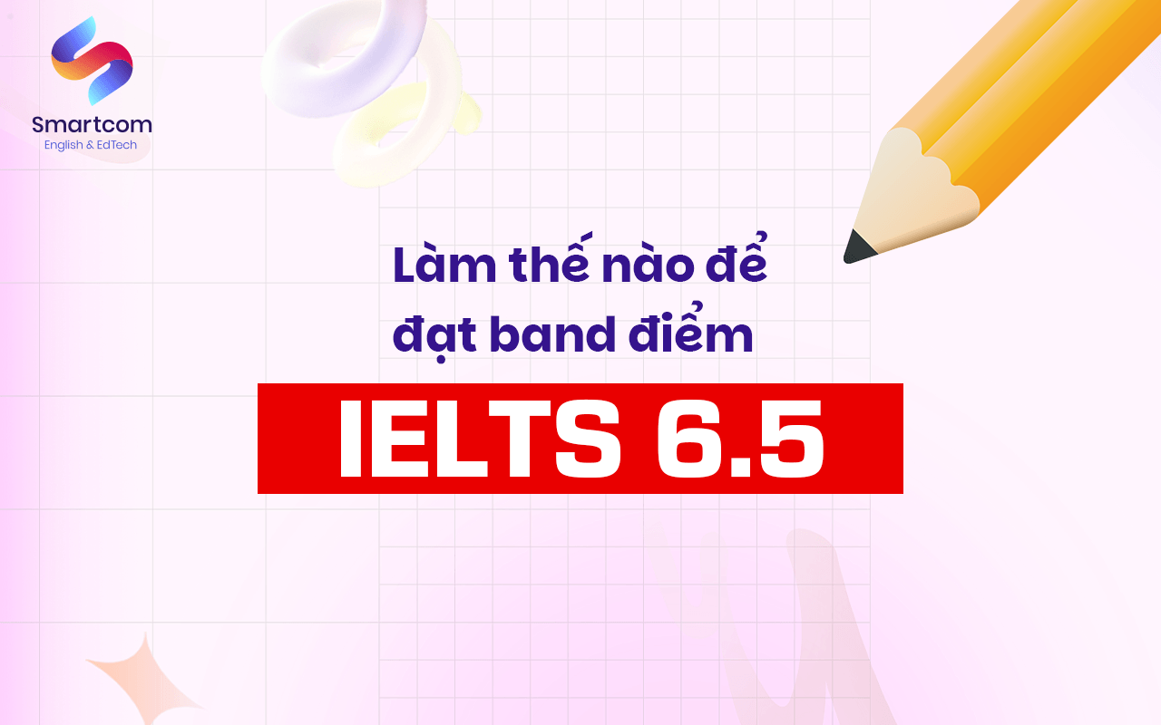 làm thế nào để đạt được band điểm ielts 6.5