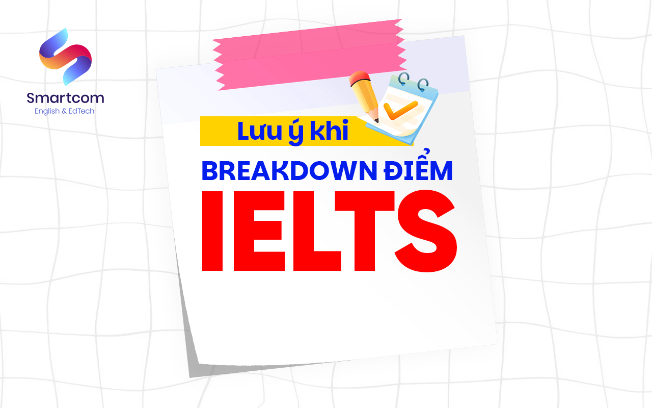 lưu ý khi breakdown điểm ielts lưu ý khi breakdown điểm ielts