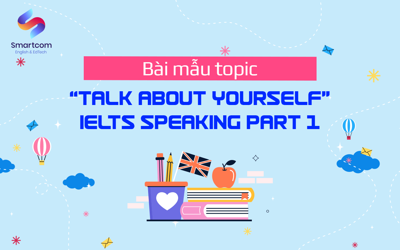 bài mẫu talk about yourself speaking part 1