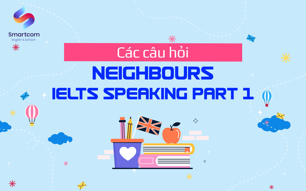 các câu hỏi ielts speaking part 1 neighbours