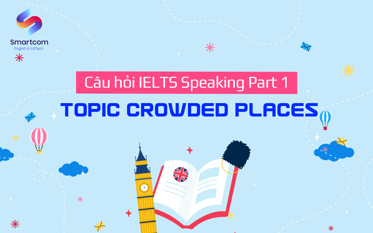 câu hỏi ielts speaking part 1 topic crowded place