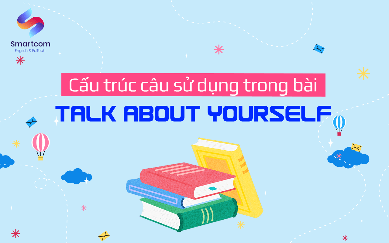 cấu trúc câu sử dụng trong bài talk about yourself