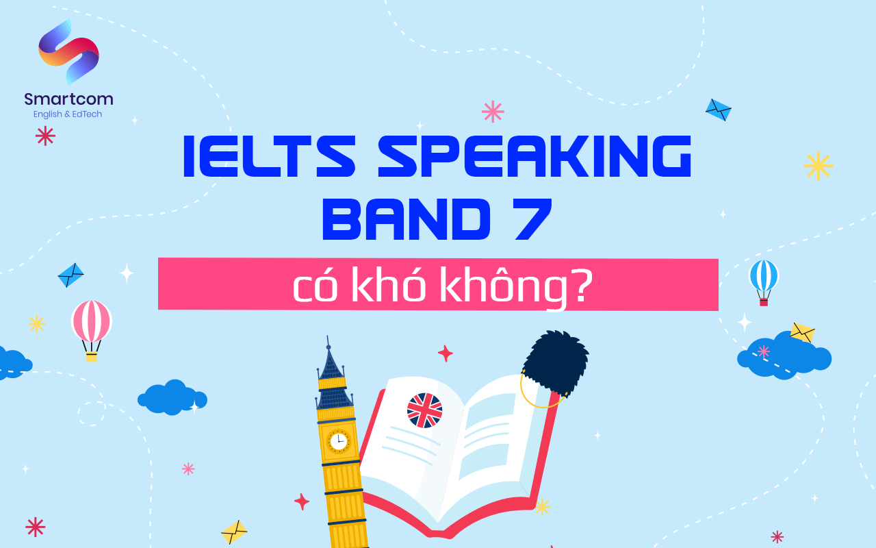 ielts speaking band 7 có khó không ielts speaking band 7 có khó không