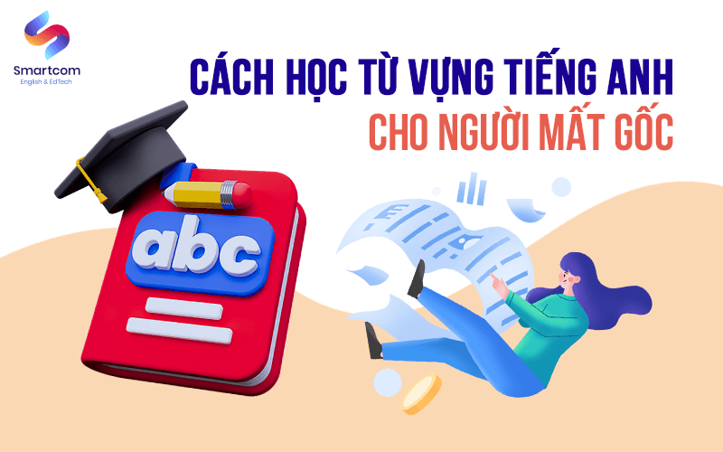 cách học từ vựng tiếng anh cho người mất gốc