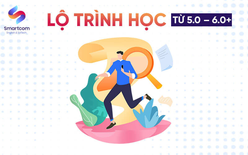 lộ trình học từ 5.0 lên 6.0
