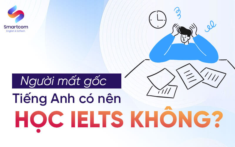 người mất gốc tiếng anh có nên học ielts không người mất gốc tiếng anh có nên học ielts không